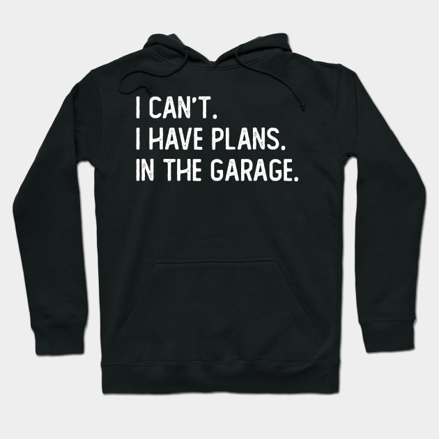 i cant i have plans in the garage Hoodie by ZenCloak